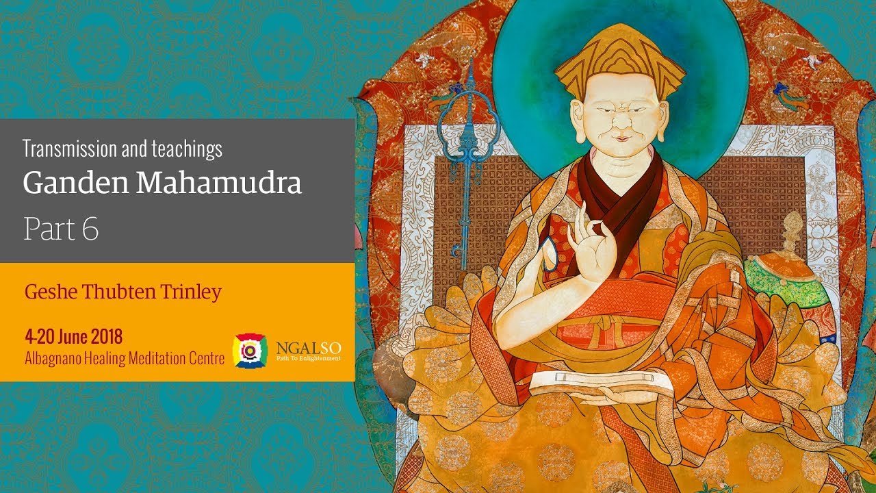 Ganden Mahamudra: trasmissione e insegnamenti con Ven. Ghesce Thubten Trinley - parte 6