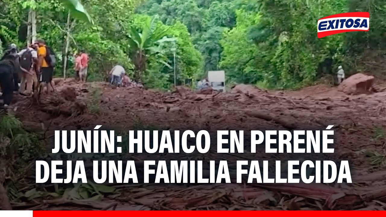 🔴🔵 Junín: Familia completa perdió la vida tras ser arrastrada por un huaico en Perené