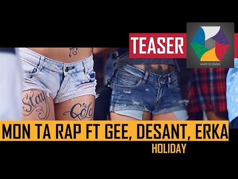 MON TA RAP - HOLIDAY ft. GEE, DESANT & ERKA /Teaser 2015/