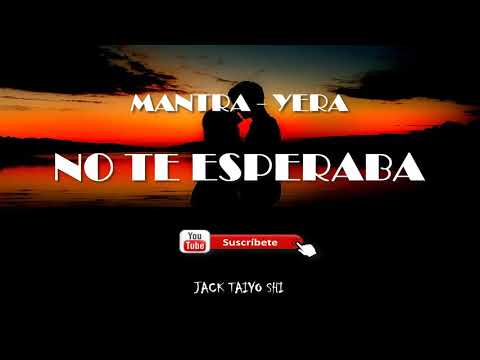 MANTRA con Yera - No Te Esperaba ♡[ Letra ]♡