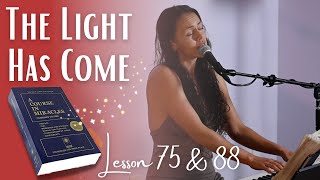 The Light Has Come LIVE - ACIM lesson 75 &amp; 88 - A Course in Miracles music