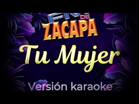 Tu mujer Versión karaoke FM DE ZACAPA