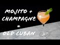 What If The Mojito Became A Champagne Cocktail The Old Cuban