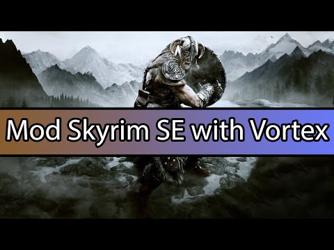 How to mod Skyrim SE with Vortex