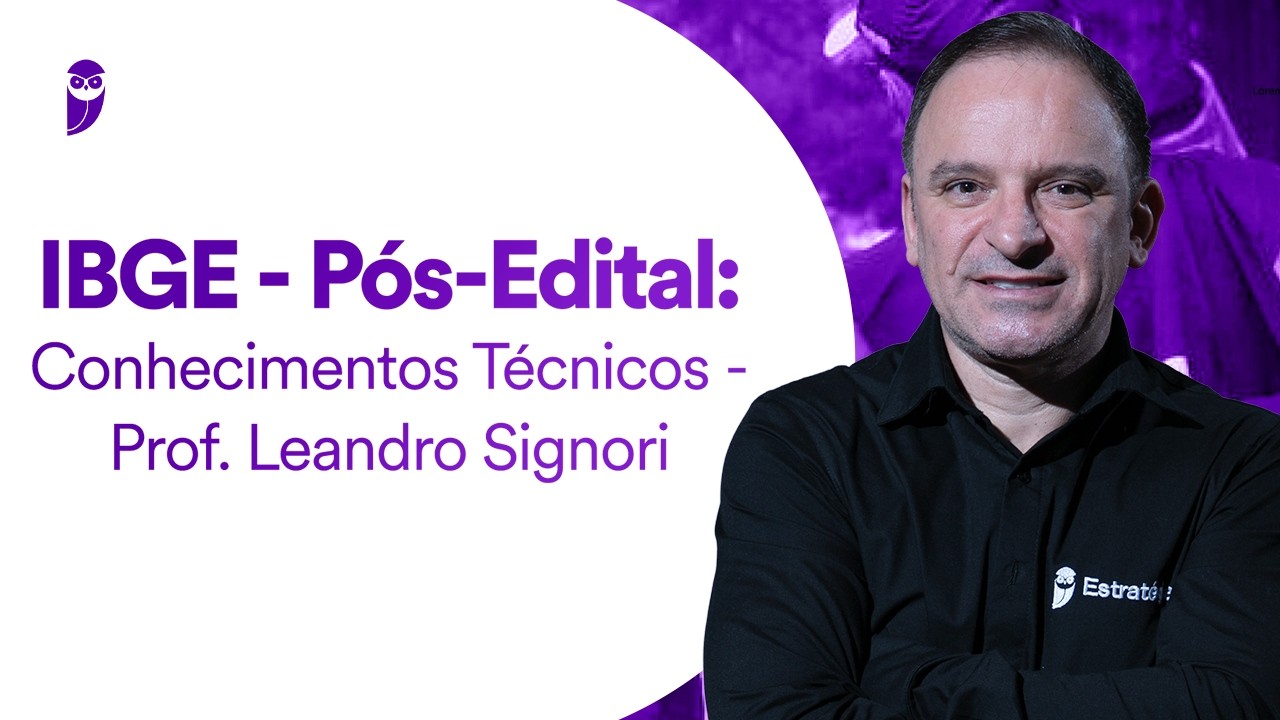 IBGE - Pós-Edital: Conhecimentos Técnicos - Prof. Leandro Signori