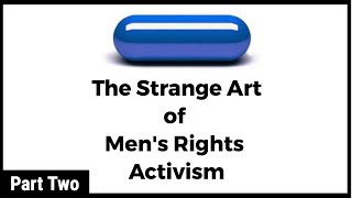 The Red Pill: The Strange Art of Men's Rights Activism (Part 2)