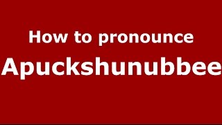 How to pronounce Apuckshunubbee