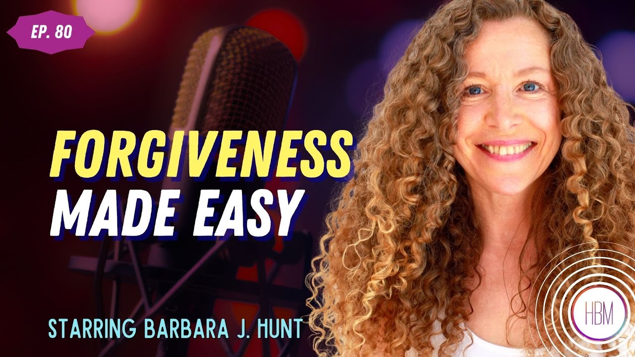 Forgiveness Made Easy: Learn to Forgive and Release Toxicity for Mental and Emotional Well-Being with Barbara J Hunt