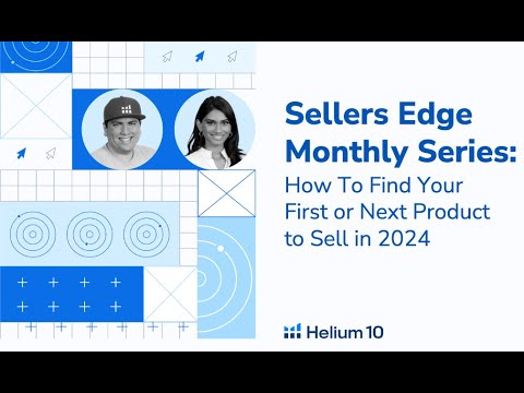 Sellers Edge Monthly Series: How To Find Your First or Next Product To Sell in 2024
