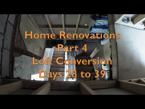Home Renovations Part 4. Day's 28 to 39 Loft Conversion