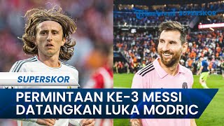 Messi Sosok Penting Inter Miami, Beri Dampak Besar hingga Lontarkan Permintaan ke-3 Datangkan Modric