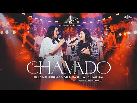 Eliane Fernandes Feat Eliã Oliveira + Brás Adoração - Chamado  (DVD Ao Vivo em São Paulo)