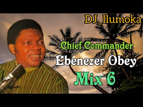CHIF COMMANDER EBENEZER OBEY ||  MIX 6 || BY DJ_ILUMOKA VOL 171.