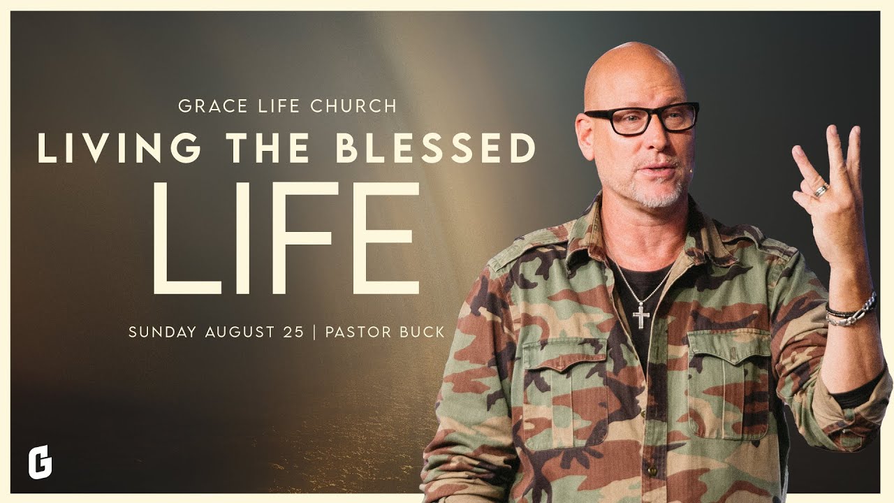 Living the Blessed Life | Pastor Buck Schafer | Grace Life Church