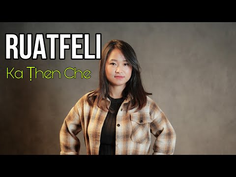 Ruatfeli - Ka Ṭhen Che