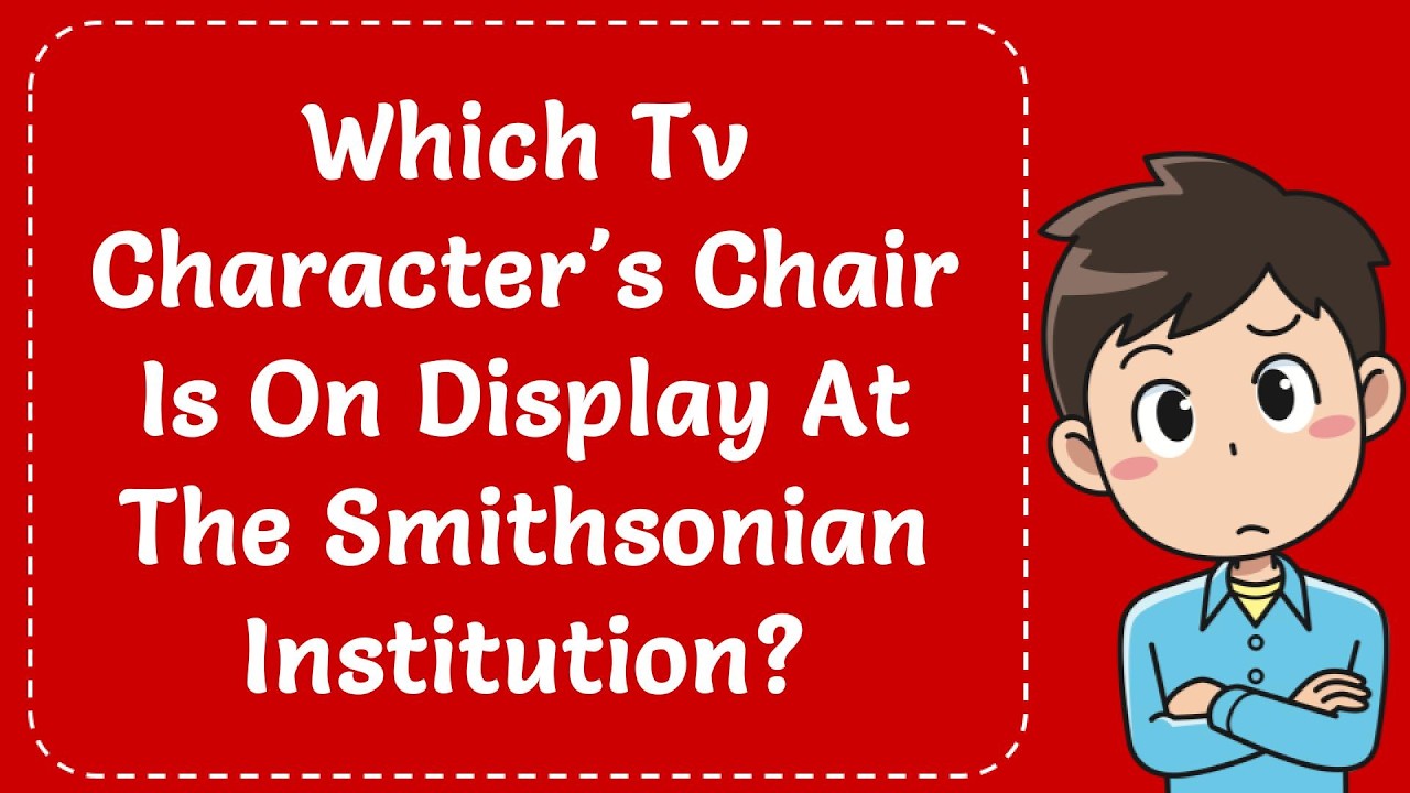 Which Tv Character's Chair Is On Display in The Smithsonian Institution? Explained