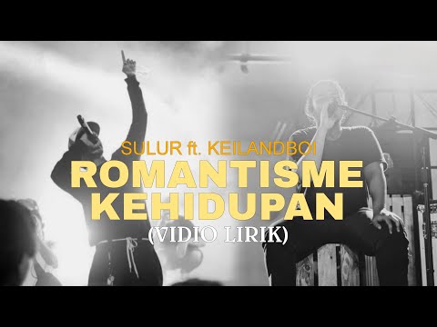 SULUR - ROMANTISME KEHIDUPAN ft. KEILANDBOI (VIDIO LIRIK)
