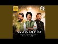Na Jiya Lage Na