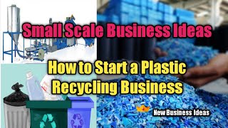 How to Start a Plastic Recycling Business | With Small Scale