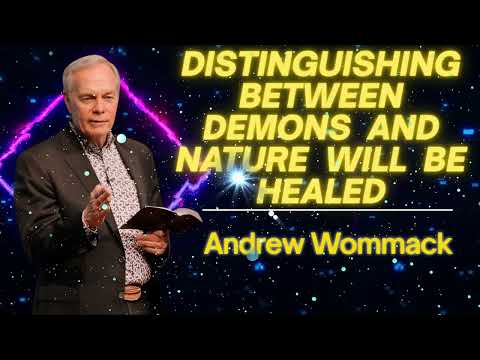 Andrew Wommack 2025 || Distinguishing between Demons and Nature will Be healed