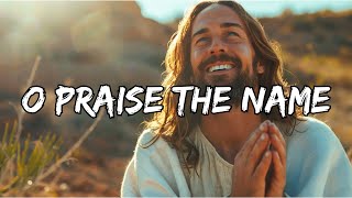 O Praise the Name - Hillsong Worship (Lyrics)