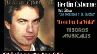 Bertin Osborne - Loco Por La Vida
