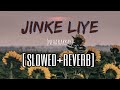 Jinke Liye Slowed Reverb Neha Kakkar Bpraak Jaani Lofi