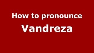 How to pronounce Vandreza