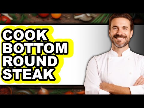 How to Cook Bottom Round Steak