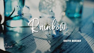 South Border - Rainbow (Lyrics)