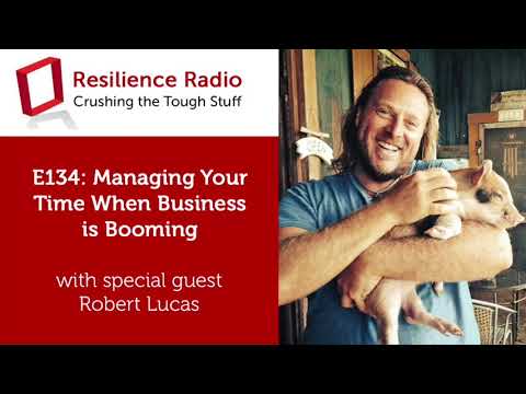 Managing Your Time when Business is Booming with Robert Lucas