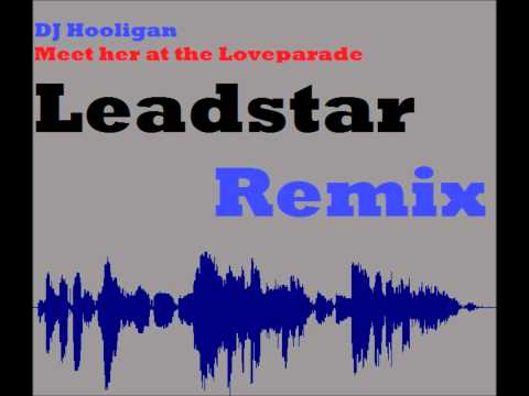 DJ Hooligan (Da Hool) - Meet her at the Loveparade (Leadstar 2k12 Bootleg/Remix)