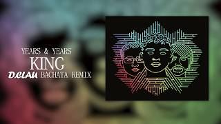 Years &amp; Years - King (D.Clau Bachata Remix)