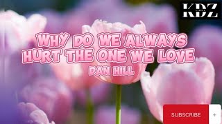 Dan Hill - Why Do We Always Hurt The One We Love (Lyrics)