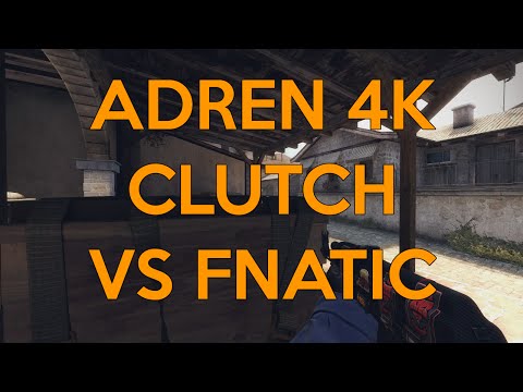 AdreN 4K CLUTCH VS. Fnatic (CSGO)