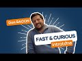 Fast Curious 9 Dan BACON