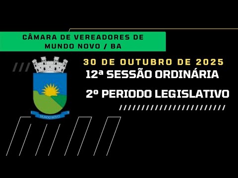 12ª SESSÃO ORDINÁRIA DA CÂMARA DE VEREADORES DE MUNDO NOVO BA - 30/10/25