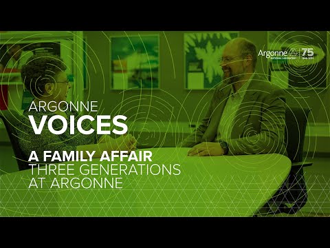 Argonne Voices - A Family Affair: Three Generations At Argonne