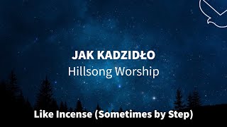 Jak Kadzidło | Like Incense (Sometimes By Step) | Hillsong Worship | Uwielbienie | Tekst | 🇵🇱 = ❤️
