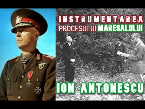 Maresalul Romaniei Ion Antonescu - Instrumentarea procesului si evocarea personalităţii mareşalului