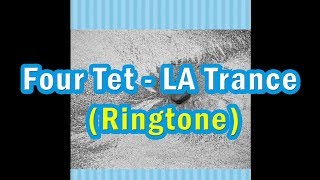 Four Tet - LA Trance (Ringtone)