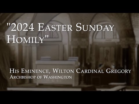 Heritage Talks - 2024 Easter Sunday Homily - Cardinal Gregory