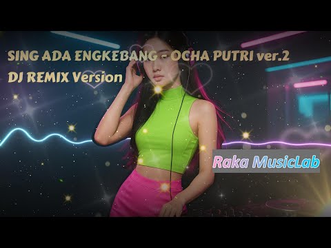 [DJ REMIX COVER VERSION] - SING ADA ENGKEBANG - OCHA PUTRI Cover Ver.2 + Lirik Video