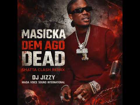 MASICKA – DEM AGO DEAD ( SHATTA CLASH ) | DJ JIZZY – MADA VOICE SOUND INTERNATIONAL