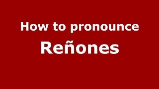 How to pronounce Reñones