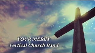 Your Mercy  (Lyric Video)  Vertical Church Band