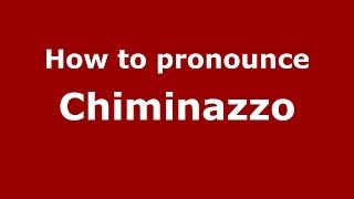 How to pronounce Chiminazzo