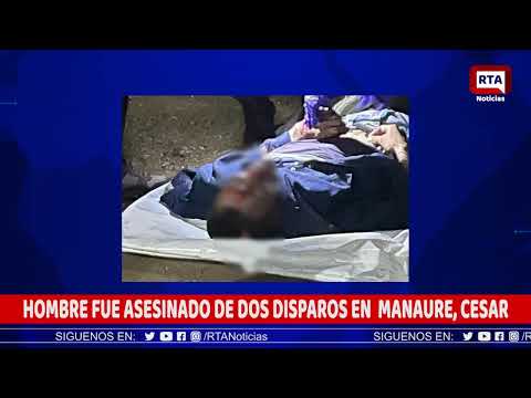 HOMBRE FUE ASESINADO DE DOS DISPAROS EN MANAURE, CESAR