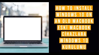How to Install Windows 10 on an Old MacBook, Eski Macbook Cihazlara Windows 10 Kurulumu