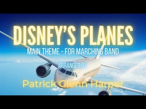 Disney's Planes Main Theme for Marching Band - Arranged by Patrick Glenn Harper